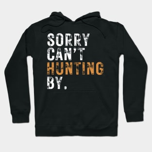 Sorry Cant Hunting Bye Hoodie